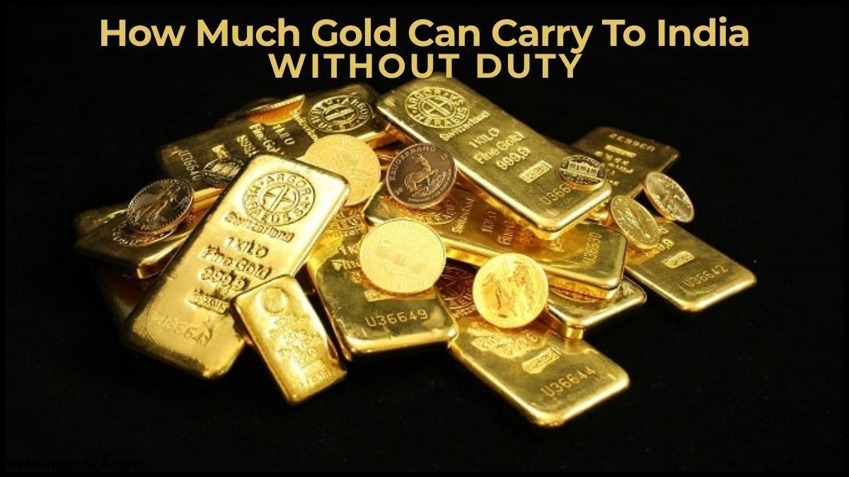 How Much Gold Can I Carry To India Without Duty.jpg